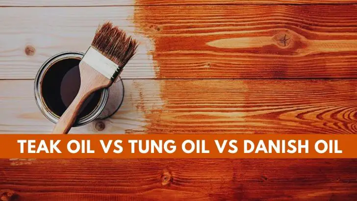 Teak Oil vs Tung oil vs Danish oil