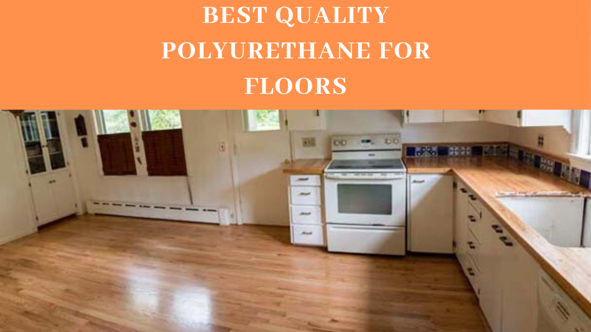 Best Polyurethane For Floors In 2024 Millwork Guide