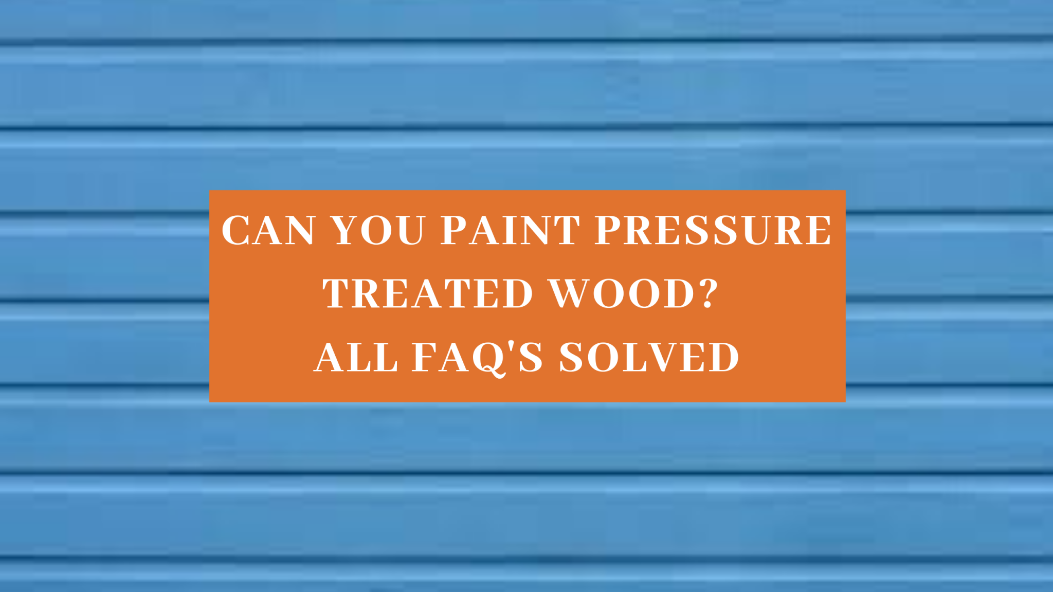Can You Paint Pressure Treated Wood? We Reveal All Millwork Guide